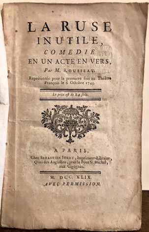 Pierre Rousseau La Ruse inutile, comedie en un acte en vers par M. Rousseau. Représentée pour la premiere fois au Théatre François le 6 octobre 1749  1749 Paris chez Sebastien Jorry 